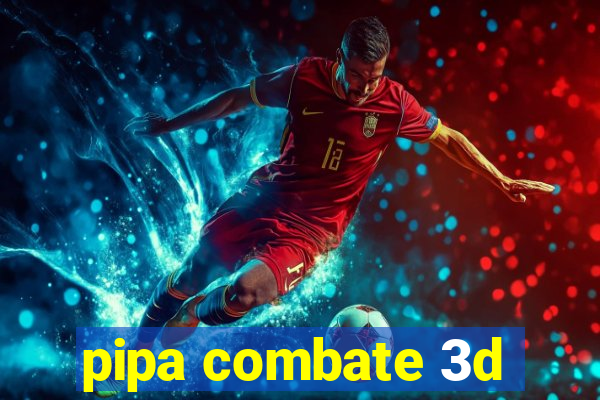 pipa combate 3d